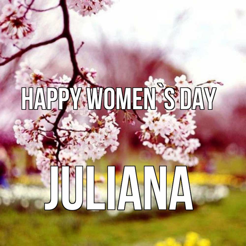 Greetings card с именем, Juliana happy women`s day яблоня Greetings with text for free download 